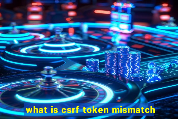 what is csrf token mismatch